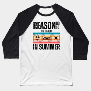 Reason go to the beach in summer Baseball T-Shirt